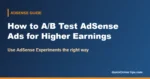 How to A/B Test AdSense Ads for Higher Earnings (AdSense Experiments)