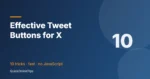 10 Tricks for Super Effective Tweet Buttons (Share on X)