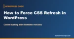 How to Force CSS Refresh in WordPress (Automatic Cache Busting)
