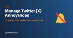 How to Manage Twitter (X) Annoyances: 7 Fixes for 2026