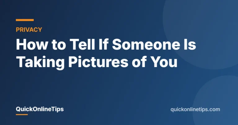 How to tell if someone is taking pictures of you