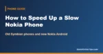How to Speed Up Nokia Phones (Old Symbian and New Nokia Android)