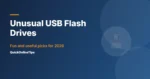 12 Unusual USB Flash Drives: Strange, Fun and Useful Picks (2026)