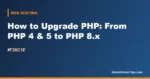 How to Upgrade PHP Version (From PHP4 to PHP5 to PHP 8)