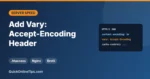 How to Add Vary: Accept-Encoding Header (.htaccess, Nginx, WordPress)